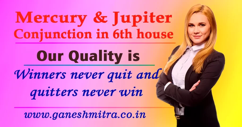 Mercury & Jupiter conjunction in 6th house