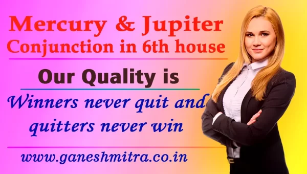 Mercury & Jupiter conjunction in 6th house