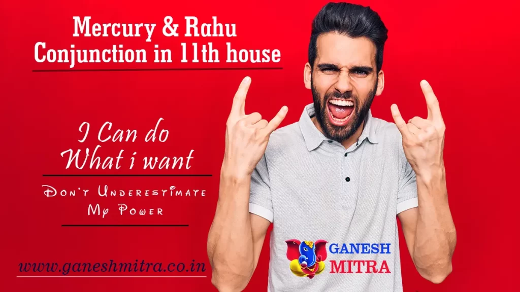 Mercury and Rahu Conjunction in 11th house