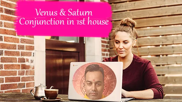 Venus Saturn Conjunction in 1st house