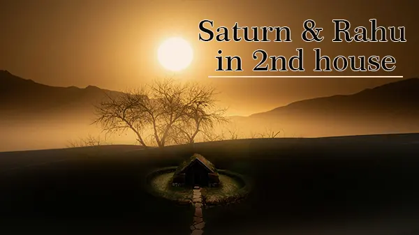 Saturn Rahu Conjunction 2nd house